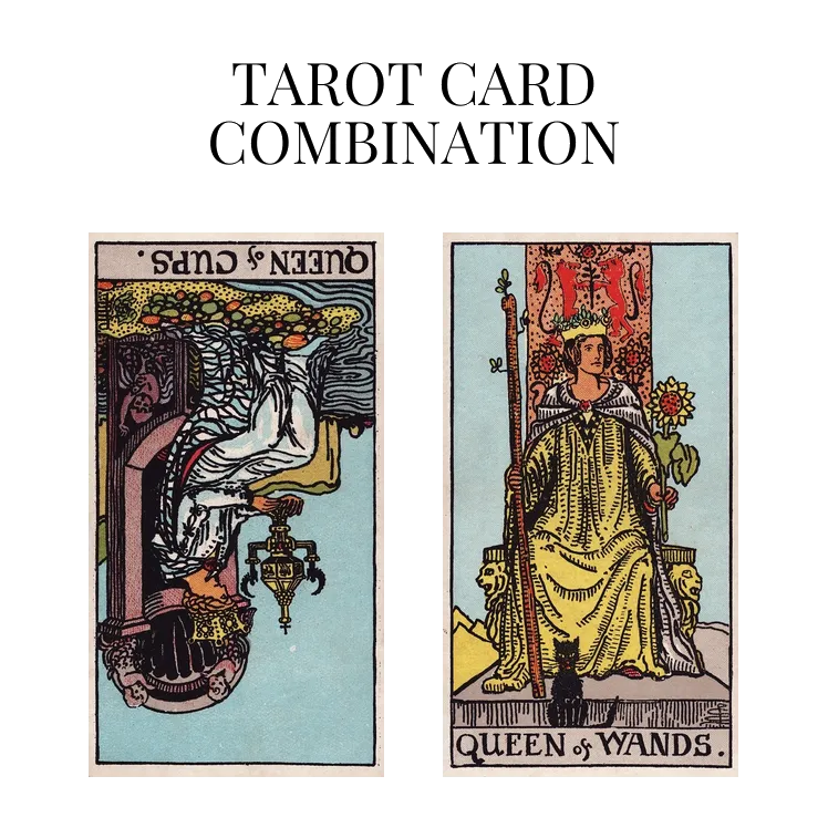 queen of cups reversed and queen of wands tarot cards combination meaning