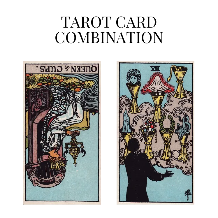 queen of cups reversed and seven of cups tarot cards combination meaning