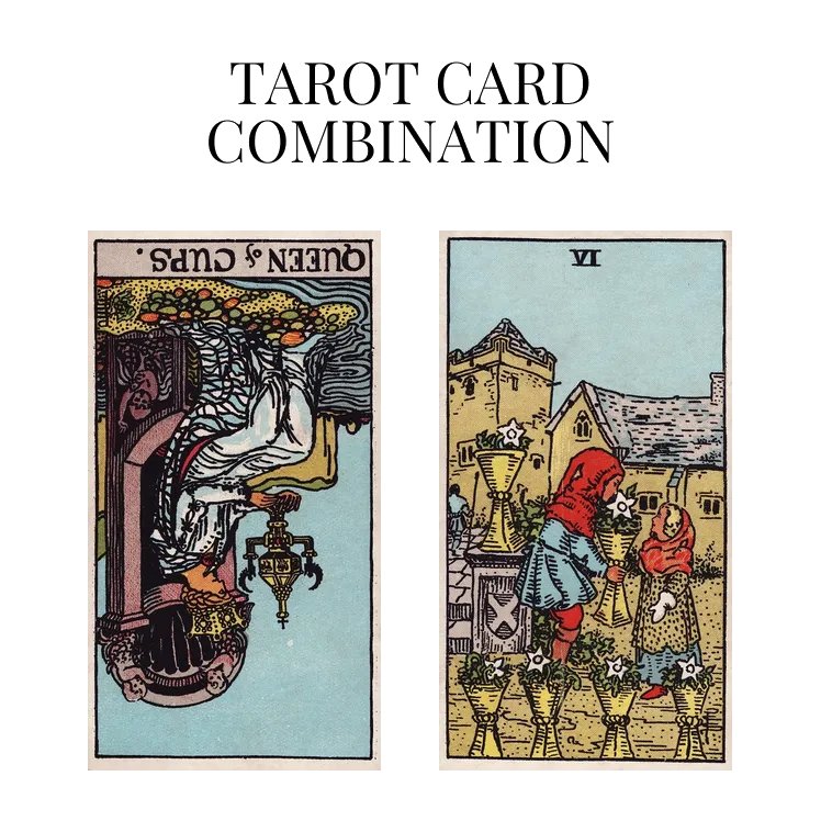 queen of cups reversed and six of cups tarot cards combination meaning