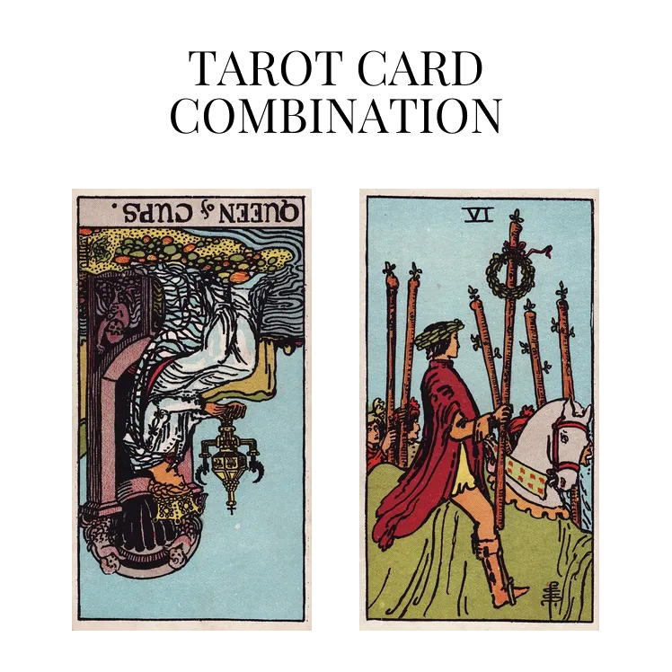queen of cups reversed and six of wands tarot cards combination meaning