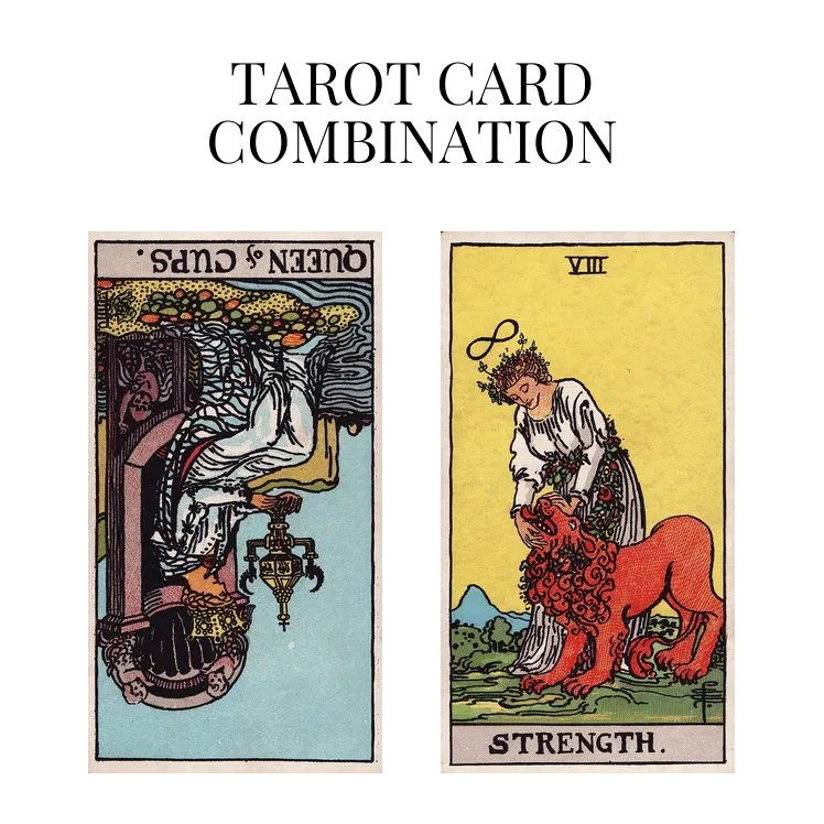 queen of cups reversed and strength tarot cards combination meaning