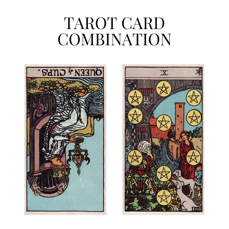 queen of cups reversed and ten of pentacles tarot cards combination meaning