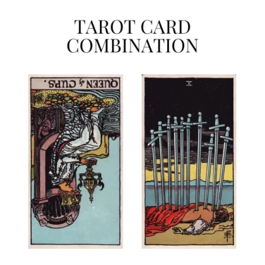 queen of cups reversed and ten of swords tarot cards combination meaning