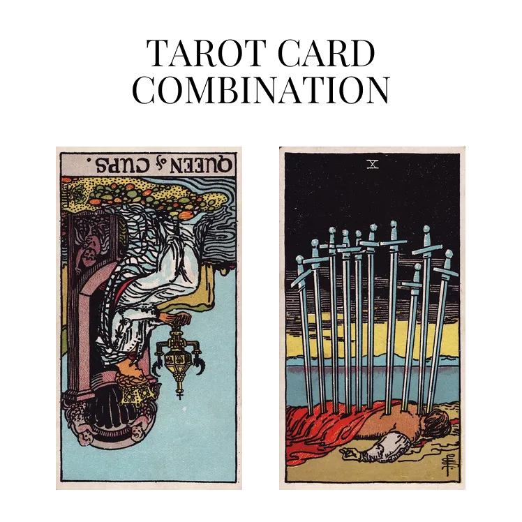 queen of cups reversed and ten of swords tarot cards combination meaning