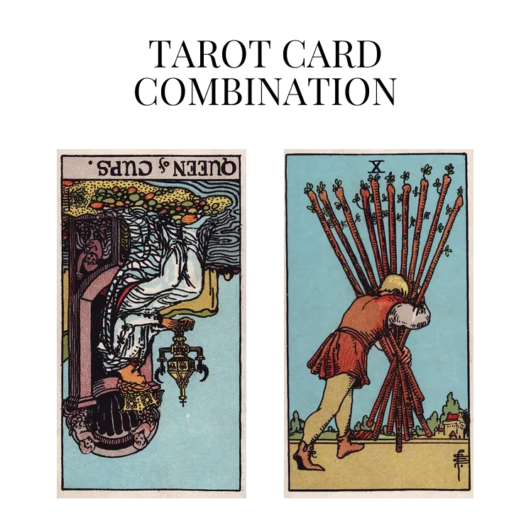 queen of cups reversed and ten of wands tarot cards combination meaning
