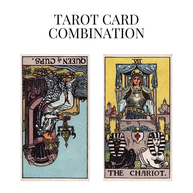 queen of cups reversed and the chariot tarot cards combination meaning