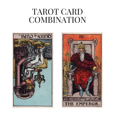 queen of cups reversed and the emperor tarot cards combination meaning