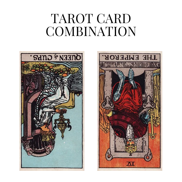 queen of cups reversed and the emperor reversed tarot cards combination meaning