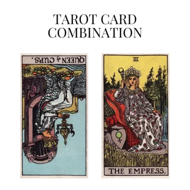 queen of cups reversed and the empress tarot cards combination meaning