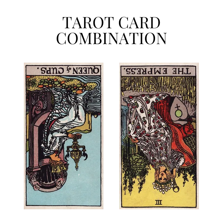 queen of cups reversed and the empress reversed tarot cards combination meaning