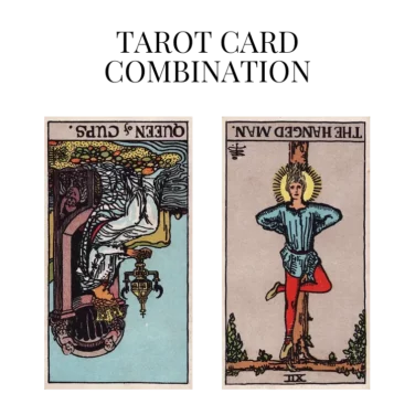 queen of cups reversed and the hanged man reversed tarot cards combination meaning