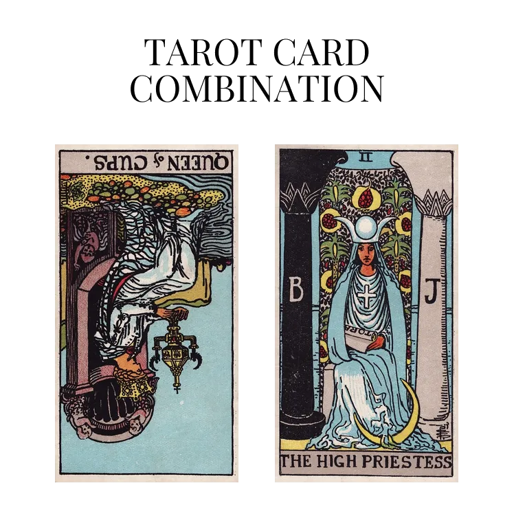 queen of cups reversed and the high priestess tarot cards combination meaning
