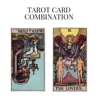 queen of cups reversed and the lovers tarot cards combination meaning