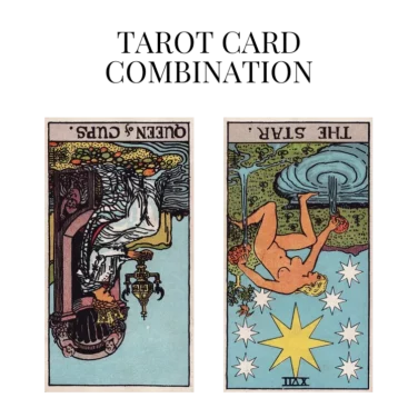 queen of cups reversed and the star reversed tarot cards combination meaning