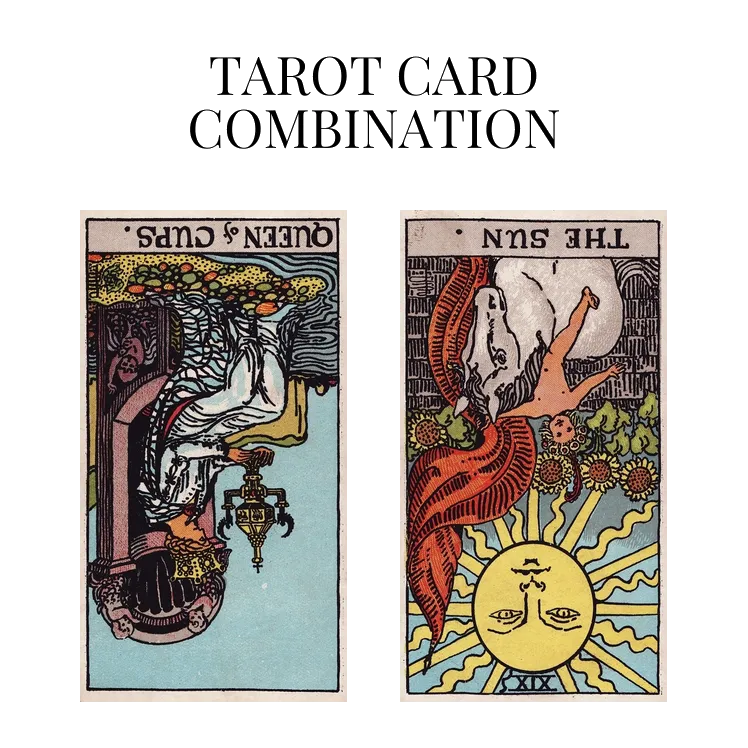 queen of cups reversed and the sun reversed tarot cards combination meaning