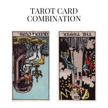 queen of cups reversed and the tower reversed tarot cards combination meaning