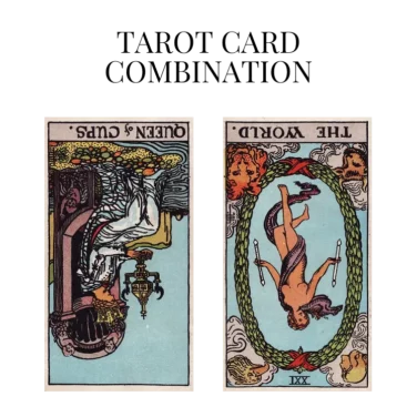 queen of cups reversed and the world reversed tarot cards combination meaning