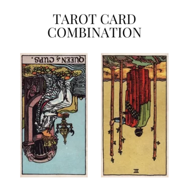queen of cups reversed and three of wands reversed tarot cards combination meaning