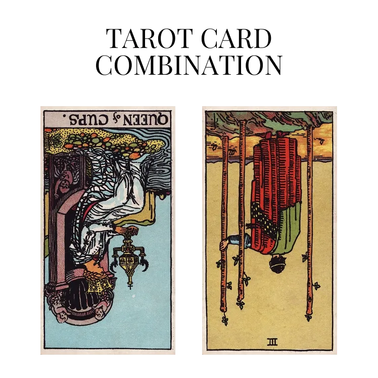 queen of cups reversed and three of wands reversed tarot cards combination meaning