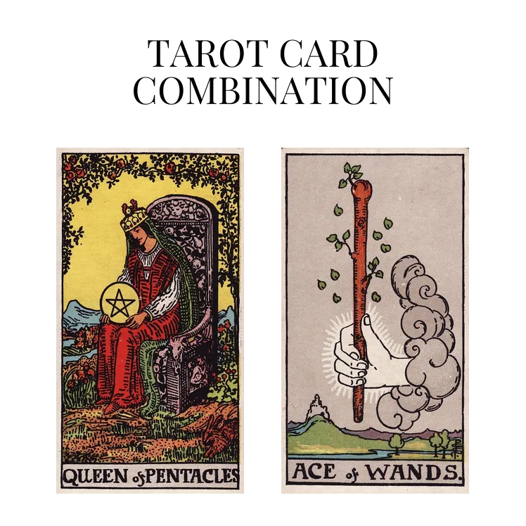 queen of pentacles and ace of wands tarot cards combination meaning