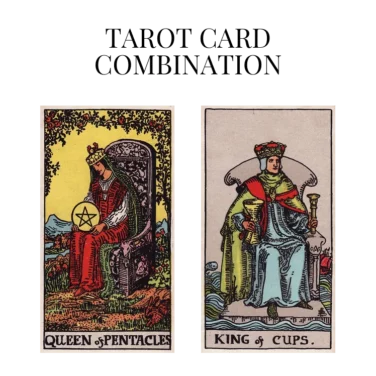 queen of pentacles and king of cups tarot cards combination meaning