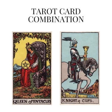 queen of pentacles and knight of cups tarot cards combination meaning