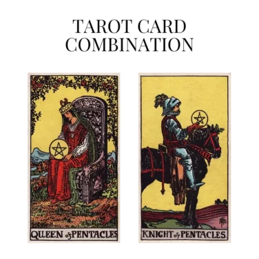queen of pentacles and knight of pentacles tarot cards combination meaning
