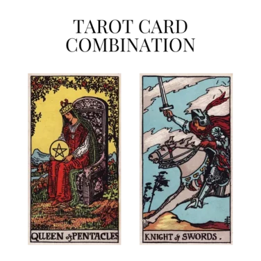 queen of pentacles and knight of swords tarot cards combination meaning