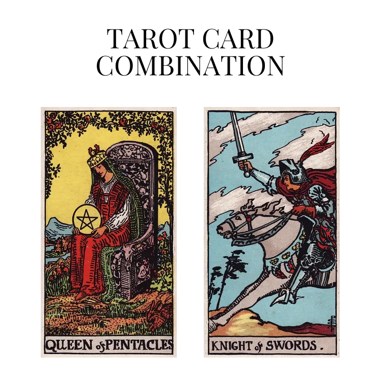 queen of pentacles and knight of swords tarot cards combination meaning