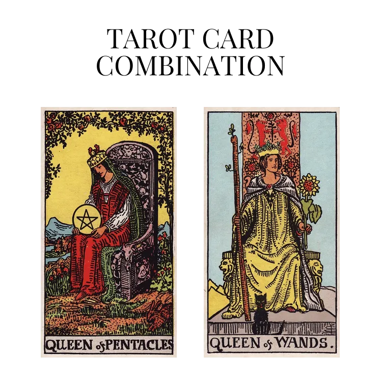 queen of pentacles and queen of wands tarot cards combination meaning