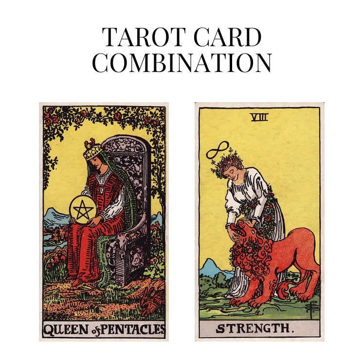 queen of pentacles and strength tarot cards combination meaning