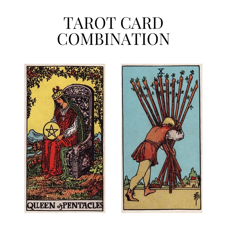queen of pentacles and ten of wands tarot cards combination meaning