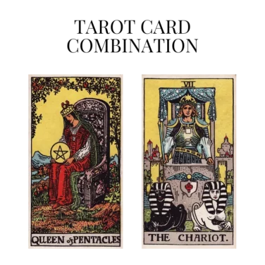 queen of pentacles and the chariot tarot cards combination meaning