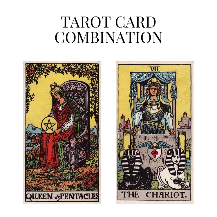 queen of pentacles and the chariot tarot cards combination meaning