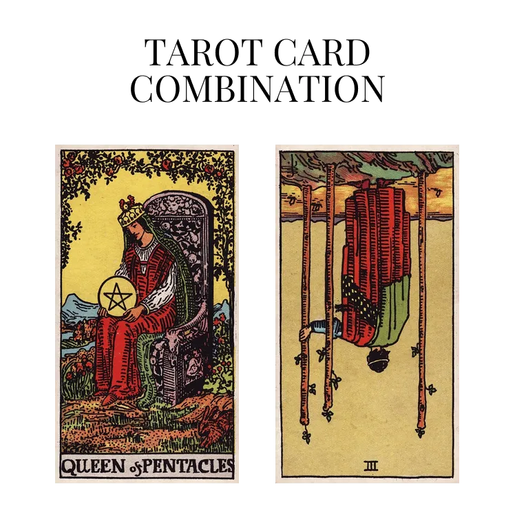 queen of pentacles and three of wands reversed tarot cards combination meaning