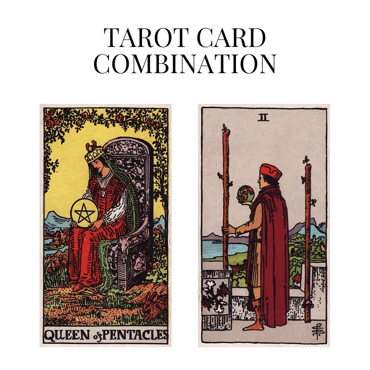 queen of pentacles and two of wands tarot cards combination meaning