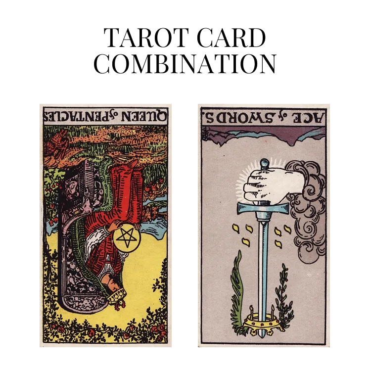 queen of pentacles reversed and ace of swords reversed tarot cards combination meaning