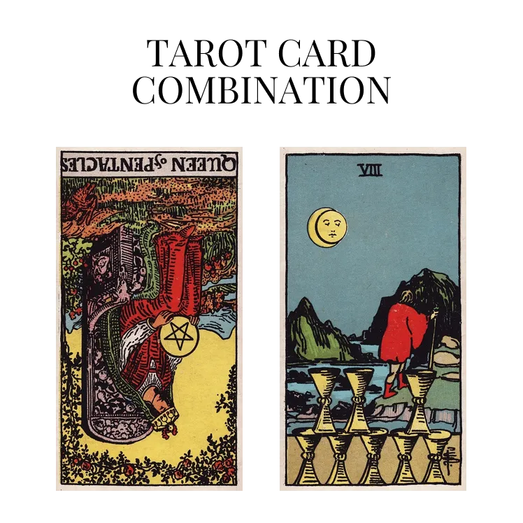 queen of pentacles reversed and eight of cups tarot cards combination meaning