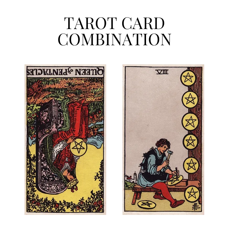 queen of pentacles reversed and eight of pentacles tarot cards combination meaning