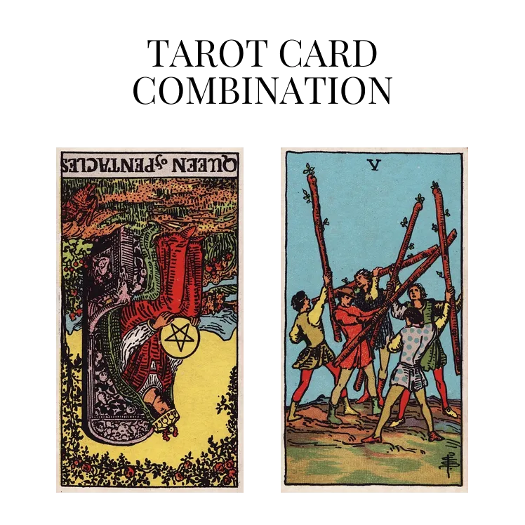 queen of pentacles reversed and five of wands tarot cards combination meaning
