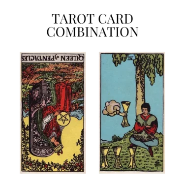 queen of pentacles reversed and four of cups tarot cards combination meaning