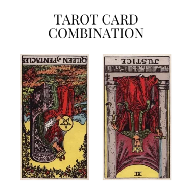 queen of pentacles reversed and justice reversed tarot cards combination meaning