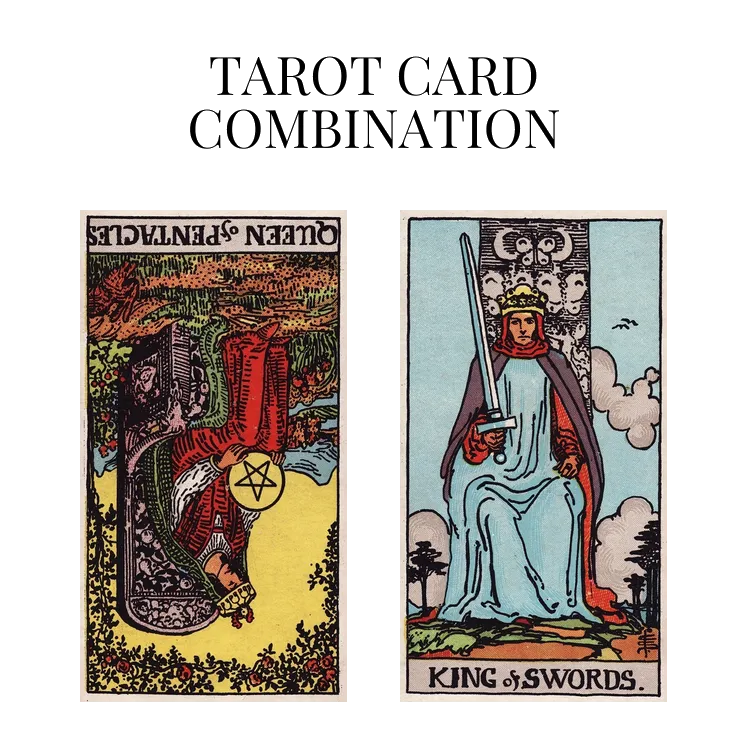 queen of pentacles reversed and king of swords tarot cards combination meaning