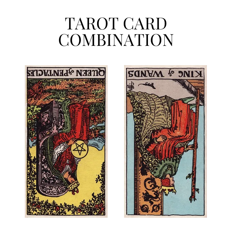 queen of pentacles reversed and king of wands reversed tarot cards combination meaning