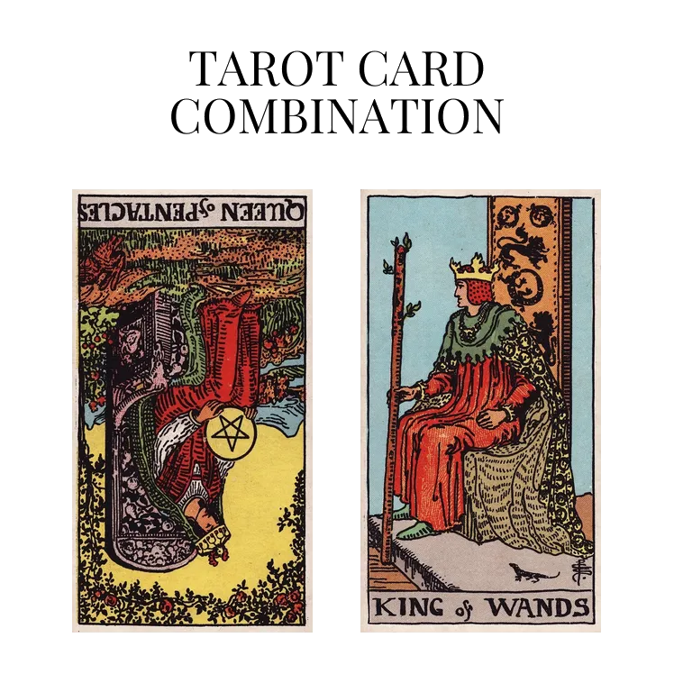 queen of pentacles reversed and king of wands tarot cards combination meaning