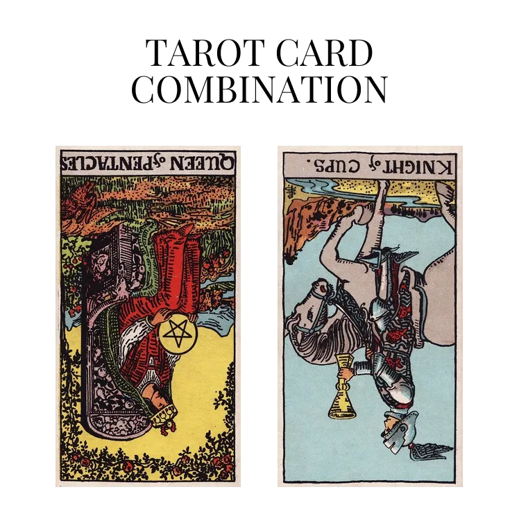 queen of pentacles reversed and knight of cups reversed tarot cards combination meaning