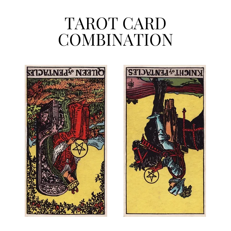 queen of pentacles reversed and knight of pentacles reversed tarot cards combination meaning