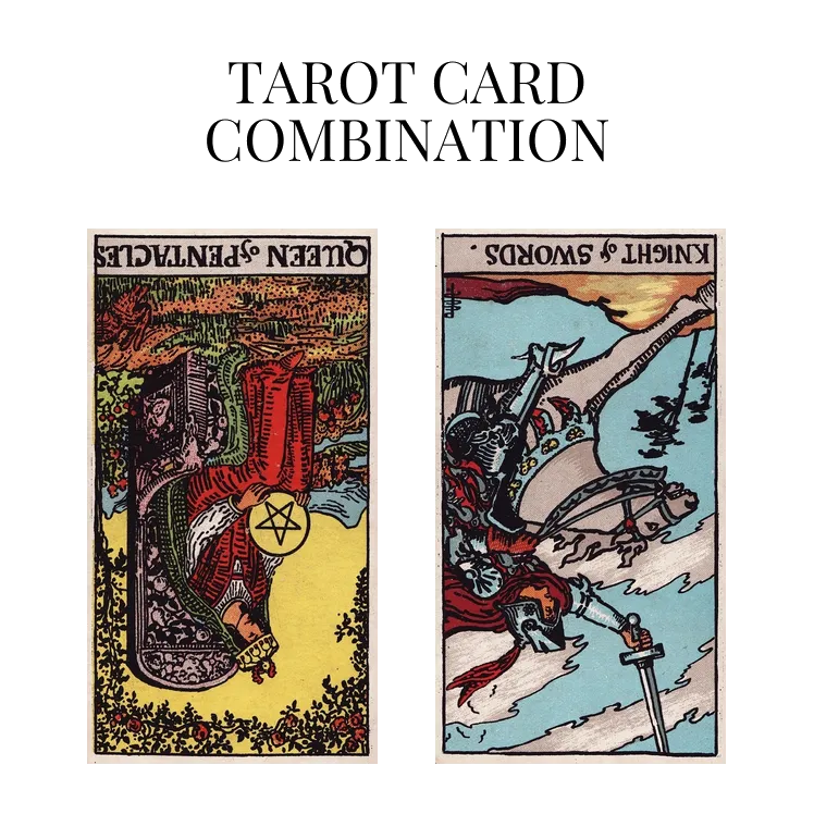 queen of pentacles reversed and knight of swords reversed tarot cards combination meaning