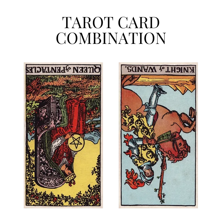 queen of pentacles reversed and knight of wands reversed tarot cards combination meaning