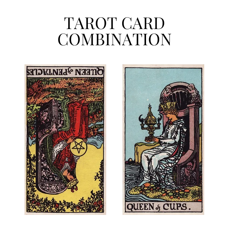 queen of pentacles reversed and queen of cups tarot cards combination meaning